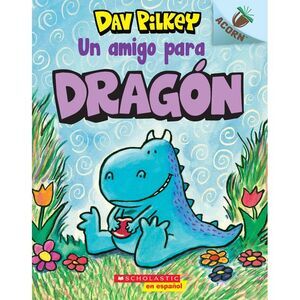 Dragón 1: Un Amigo Para Dragón (a Friend for Dragon) -- Dav Pilkey